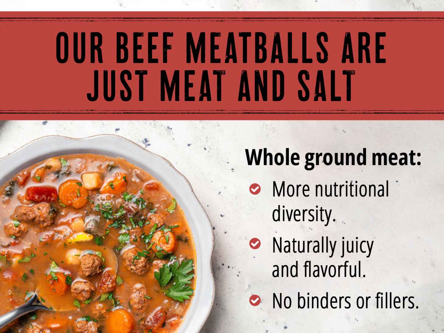 our beef meatballs are just meat and salt