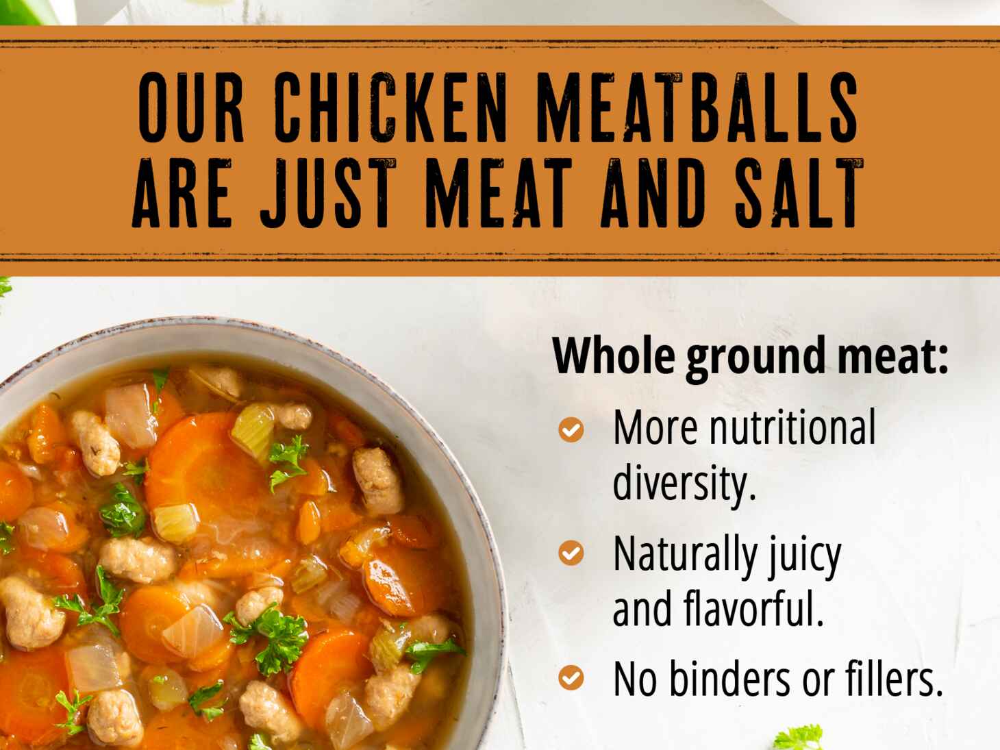 our chicken meatballs are just meat and salt