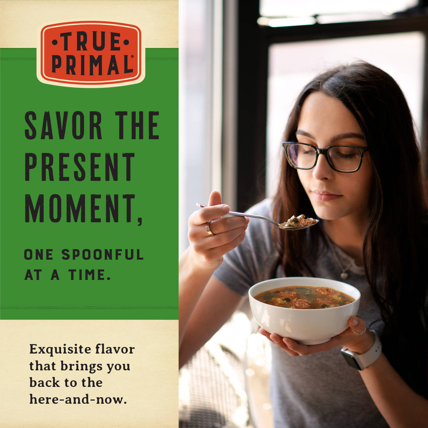 woman enjoying soup, with text: Savor the present moment, one spoonful at a time. Exquisite flavor that brings you back to the here-and-now